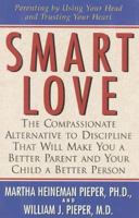 Smart Love: The Compassionate Alternative to Discipline That Will Make You a Better Parent and Your Child a Better Person 0974937304 Book Cover