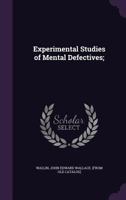 Experimental Studies of Mental Defectives: A Critique of the Binet-Simon Tests and a Contribution to the Psychology of Epilepsy 1164641247 Book Cover