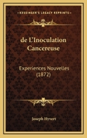 De L'Inoculation Cancereuse: Experiences Nouvelles (1872) 116040268X Book Cover