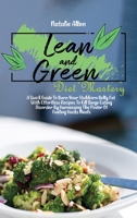 Lean And Green Diet Mastery: A Quick Guide To Burn Your Stubborn Belly Fat With Effortless Recipes To Kill Binge Eating Disorder By Harnessing The Power Of Fueling Hacks Meals 1801892504 Book Cover