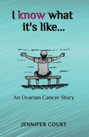I Know What it's Like: An ovarian cancer story 1922476609 Book Cover