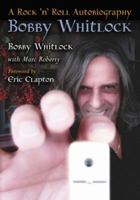 Bobby Whitlock: A Rock 'n' Roll Autobiography 0786458941 Book Cover