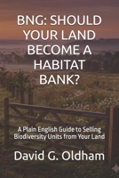 BNG: SHOULD YOUR LAND BECOME A HABITAT BANK?: A Plain English Guide to Selling Biodiversity Units from Your Land (UK Building Regulations) 1918786879 Book Cover