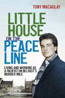 Little House on the Peace Line: Living and Working as a Pacifist on Belfast's Murder Mile 0856409928 Book Cover