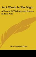 As a Watch in the Night; A Drama of Waking and Dream in Five Acts 0548493243 Book Cover