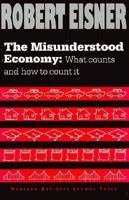 The Misunderstood Economy: What Counts and How to Count It 0875846424 Book Cover