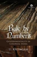 Rule by Numbers: Governmentality and Colonial India 8125060243 Book Cover