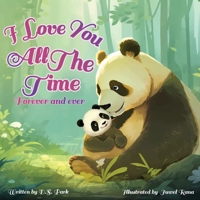I Love You All The Time, Forever And Ever: A Soothing And Relaxing Book For Toddlers B0CLGXF12H Book Cover