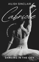 Cabriole: Dancing in the City (A Dancer's Journey) 173961593X Book Cover