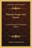 Bahama Songs And Stories: A Contribution To Folklore 1164583689 Book Cover