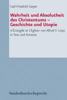 Wahrheit Und Absolutheit Des Christentums - Geschichte Und Utopie: L'Evangile Et l'Eglise Von Alfred F. Loisy in Text Und Kontext 3525560060 Book Cover