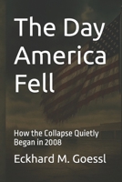 The Day America Fell: How the Collapse Quietly Began in 2008 B0FDK83NKS Book Cover