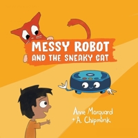 Messy Robot and the Sneaky Cat 1955043604 Book Cover