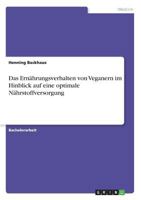 Das Ernährungsverhalten von Veganern im Hinblick auf eine optimale Nährstoffversorgung 3668689792 Book Cover