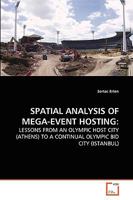 SPATIAL ANALYSIS OF MEGA-EVENT HOSTING:: LESSONS FROM AN OLYMPIC HOST CITY (ATHENS) TO A CONTINUAL OLYMPIC BID CITY 3639267451 Book Cover