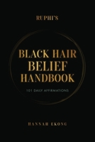 Ruphi’s Black Hair Belief Handbook: 101 Daily Affirmations 1067632808 Book Cover
