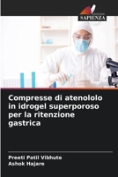 Compresse di atenololo in idrogel superporoso per la ritenzione gastrica 6205695715 Book Cover