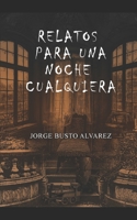 Relatos para una noche cualquiera (Spanish Edition) B0874JFMVB Book Cover