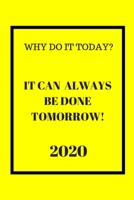 Why do it Today? When it can be done Tomorrow! 2020: Weekly Monthly Agenda for Procrastinators Yellow and Black Cover 167453793X Book Cover