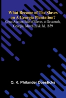 What Became Of The Slaves On A Georgia Plantation? Great Auction Sale Of Slaves, At Savannah, Georgia, March 2D & 3D, 1859 9366384862 Book Cover