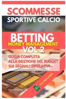 Scommesse Sportive Calcio: Betting Money Management Vol 2: Guida Completa alla Gestione del Budget sui Segnali Operativ B0BZVLB9DD Book Cover