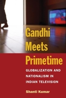 Gandhi Meets Primetime: Globalization and Nationalism in Indian Television (Pop Culture and Politics Asia PA) 0252072448 Book Cover
