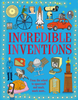 Incredible Inventions: From the wheel to spacecraft, the first written word to the Internet 1913077152 Book Cover