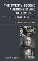 The Twenty-Second Amendment and the Limits of Presidential Tenure: A Tradition Restored 1498562663 Book Cover