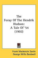 The Foray of the Hendrik Hudson: A Tale of '54 1437071619 Book Cover