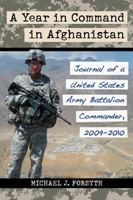 A Year in Command in Afghanistan: Journal of a United States Army Battalion Commander, 2009-2010 0786472871 Book Cover