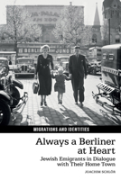 Always a Berliner at Heart: Jewish Emigrants in Dialogue with Their Home Town 1835537405 Book Cover