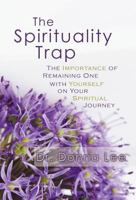 The Spirituality Trap: The Importance of Remaining One with Yourself on Your Spiritual Journey 1452561656 Book Cover