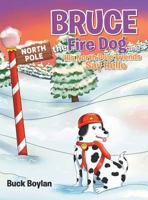 Bruce the Fire Dog and His North Pole Friends Say Hello 1643505564 Book Cover