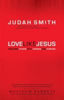 Love Like Jesus: Reaching Others with Passion and Purpose 0764215906 Book Cover