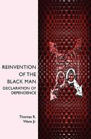 Reinvention of The Black Man: Declaration of Dependence 1439225982 Book Cover