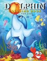 Dolphin coloring book for kids: Cute and Fun Dolphin Coloring Pages, Activity Book For Kids And Toddlers, Beautiful Coloring Pages For Kids, Boys and ... For Dolphin Lovers With 30 Dolphin Designs! 0652216072 Book Cover