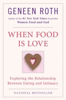When Food Is Love: Exploring the Relationship Between Eating and Intimacy (Plume)