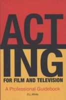 Acting For Film And Television: A Professional Guidebook To The Job Of Acting 1434824764 Book Cover