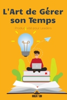 L'Art de Gérer son Temps : Productivité pour Leaders Business, Étudiant, Un Voyage à Travers la Productivité et la Procrastination: développement personnel (French Edition) B0DTJ9V6SY Book Cover