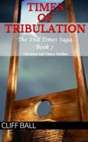 Times of Tribulation: Christian End Times Thriller 1502558750 Book Cover