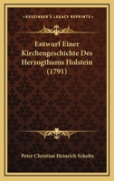 Entwurf Einer Kirchengeschichte Des Herzogthums Holstein (1791) 1166057968 Book Cover