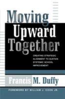 Moving Upward Together: Creating Strategic Alignment to Sustain Systemic School Improvement (Leading Systemic School Improvement, No. 1) 1578860989 Book Cover