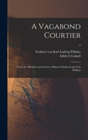 A Vagabond Courtier; From the Memoirs and Letters of Baron Charles Louis Von Pöllnitz; 2 1014217695 Book Cover