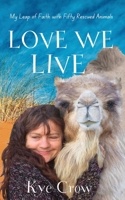 Love We Live: My Leap of Faith with Fifty Rescued Animals (Journey of Love) 0648631605 Book Cover