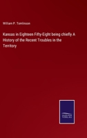 Kansas in Eighteen Fifty-Eight being chiefly A History of the Recent Troubles in the Territory 3375128258 Book Cover