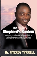 The Shepherd's Burden: Navigating the Tension Between Biblical Calling and Administrative Demands B0FCJRFTFH Book Cover