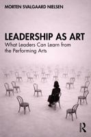 Leadership as Art: What Leaders Can Learn from the Performing Arts 1041336977 Book Cover