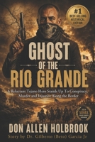 Ghost of the Rio Grande: The U.S. Border War and Punitive Expedition into Mexico 1916-1917 B0BMD94F8V Book Cover