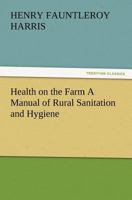 Health on the Farm a Manual of Rural Sanitation and Hygiene 1279198109 Book Cover
