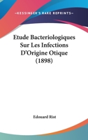 Etude Bacteriologiques Sur Les Infections D'Origine Otique (1898) 1141609223 Book Cover